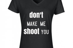 Damesshirt 'Don't make me shoot you'