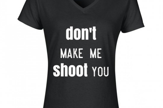 Damesshirt Dont make me shoot you