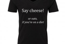 Herenshirt 'Say cheese or oats if you're on a diet'